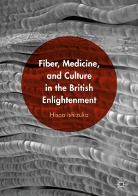 Titelbild: Fiber, Medicine, and Culture in the British Enlightenment 9781137580924