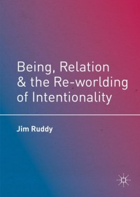 Cover image: Being, Relation, and the Re-worlding of Intentionality 9781349948420