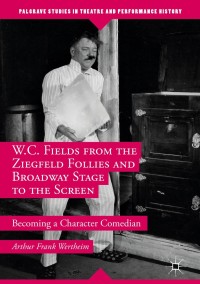 صورة الغلاف: W.C. Fields from the Ziegfeld Follies and Broadway Stage to the Screen 9781349949854