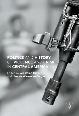 صورة الغلاف: Politics and History of Violence and Crime in Central America 9781349950669