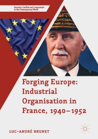 صورة الغلاف: Forging Europe: Industrial Organisation in France, 1940–1952 9781349951970