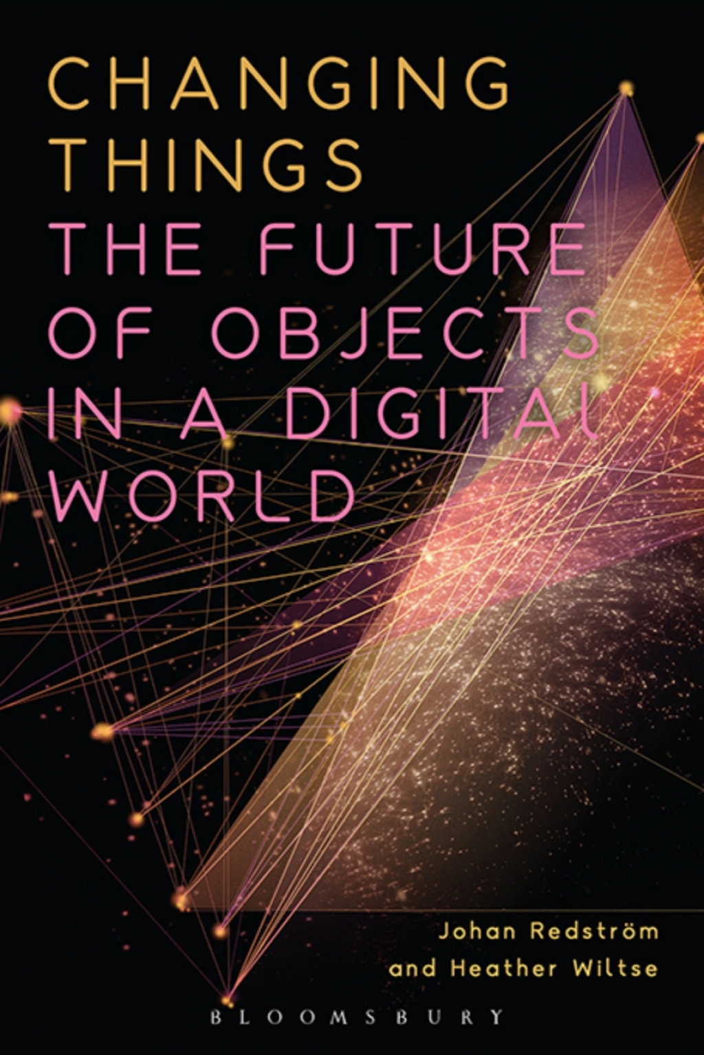 Changing Things The Future of Objects in a Digital World 1st Edition