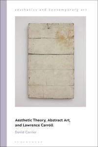 表紙画像: Aesthetic Theory, Abstract Art, and Lawrence Carroll 1st edition 9781350009561