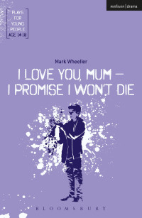 صورة الغلاف: I Love You, Mum - I Promise I Won't Die 1st edition 9781350011281