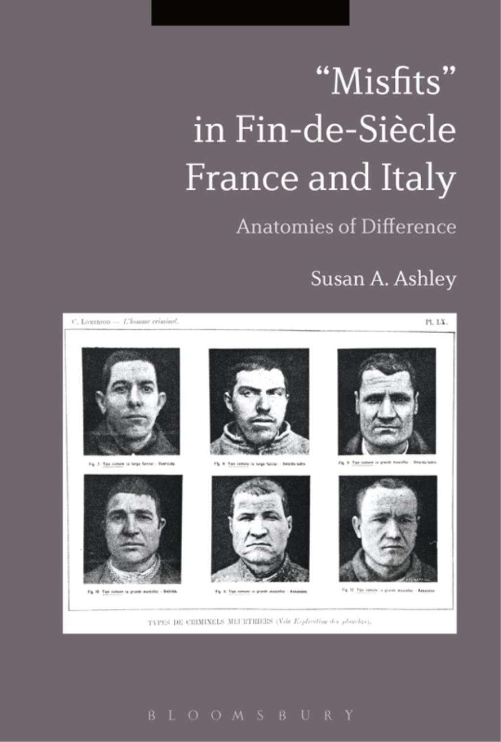 “Misfits” in Fin-de-Siècle France and Italy Anatomies of Difference 1st Edition