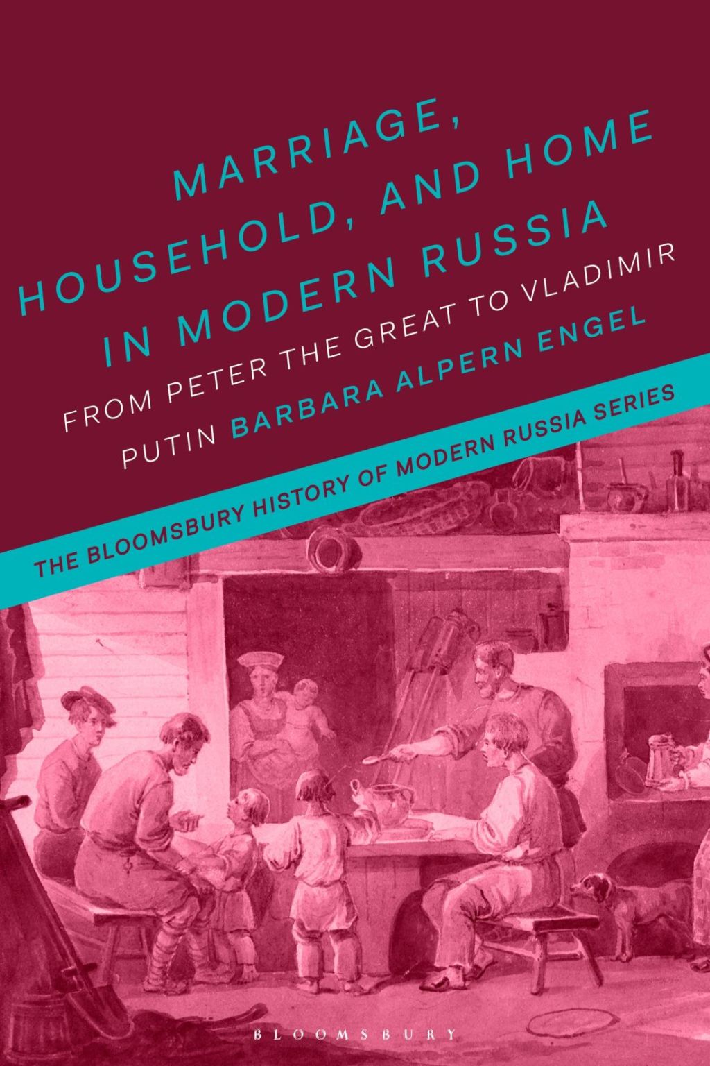 Marriage, Household, and Home in Modern Russia From Peter the Great to Vladimir Putin 1st Edition