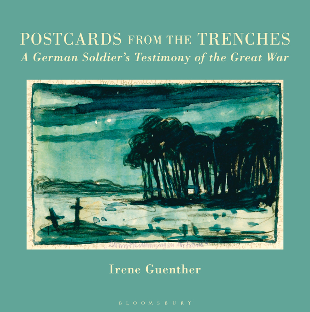 Postcards from the Trenches A German Soldier’s Testimony of the Great War 1st Edition