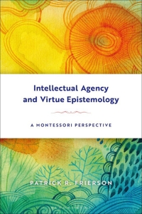 Imagen de portada: Intellectual Agency and Virtue Epistemology: A Montessori Perspective 1st edition 9781350018860