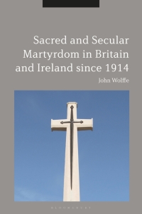 Cover image: Sacred and Secular Martyrdom in Britain and Ireland since 1914 1st edition 9781350019270