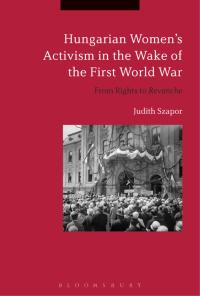 Cover image: Hungarian Women’s Activism in the Wake of the First World War 1st edition 9781350020498
