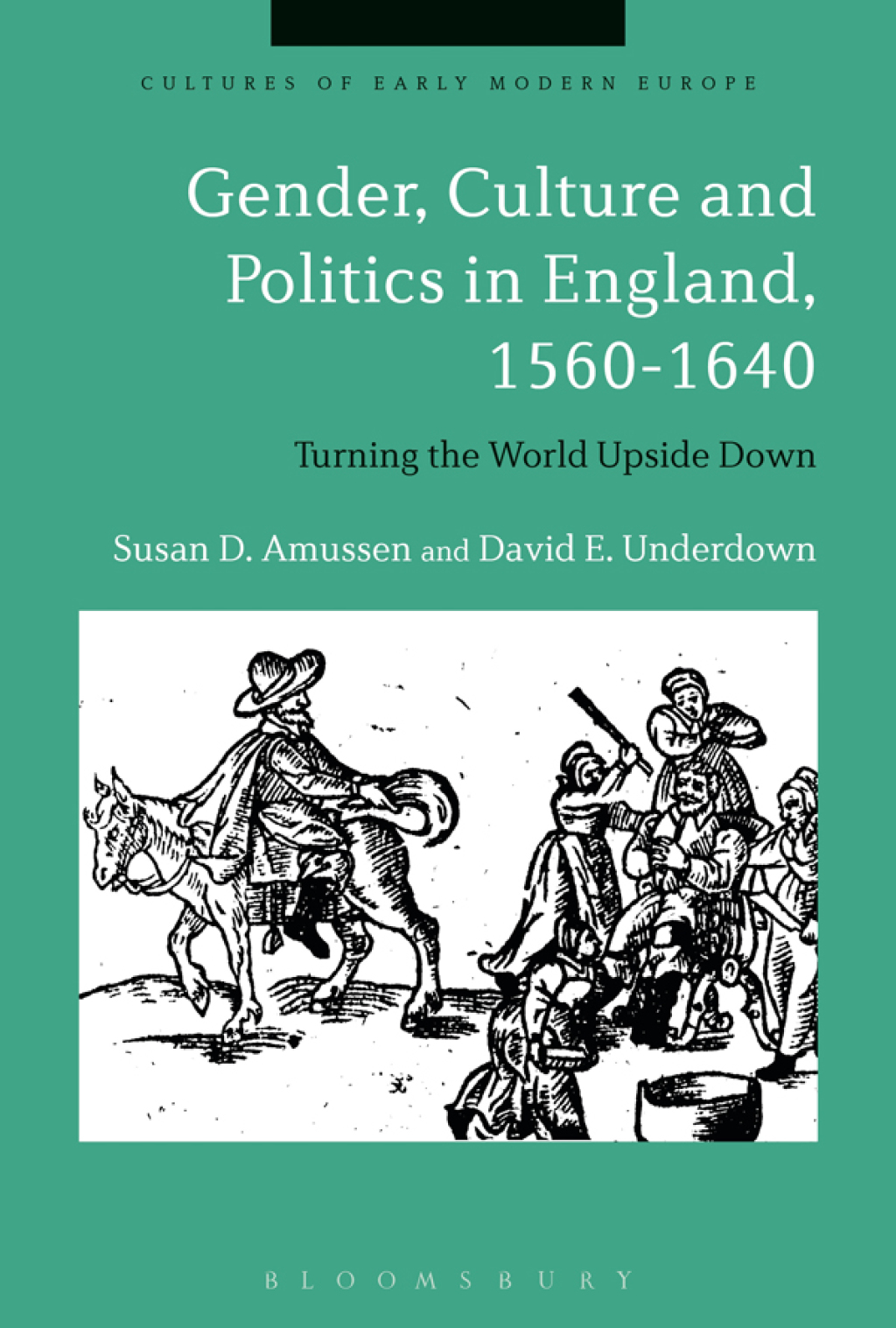 Gender, Culture and Politics in England, 1560-1640 Turning the World Upside Down 1st Edition