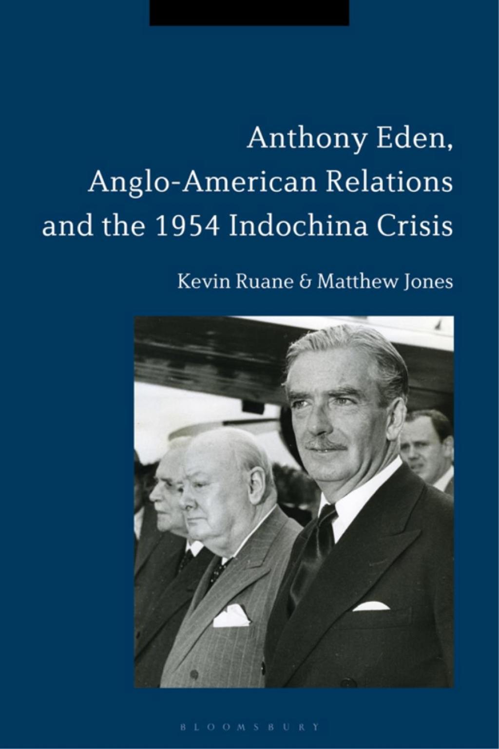 Anthony Eden, Anglo-American Relations and the 1954 Indochina Crisis 1st Edition