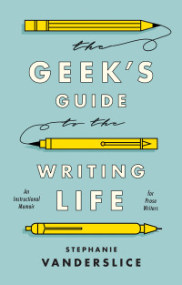 Omslagafbeelding: The Geek’s Guide to the Writing Life 1st edition 9781350023550
