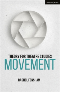 Cover image: Theory for Theatre Studies: Movement 1st edition 9781350026360