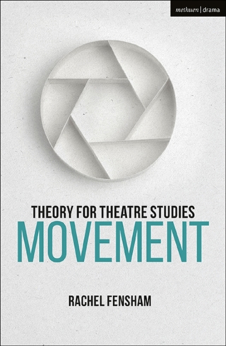 Cover image: Theory for Theatre Studies: Movement 1st edition 9781350026360