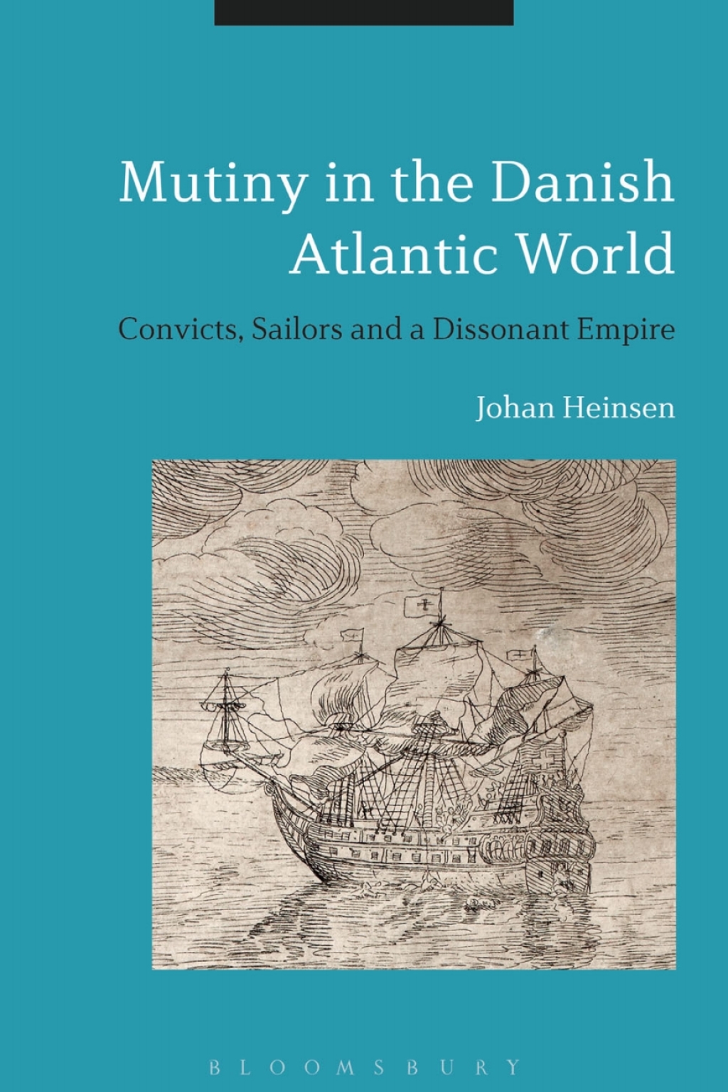 Mutiny in the Danish Atlantic World Convicts, Sailors and a Dissonant Empire 1st Edition