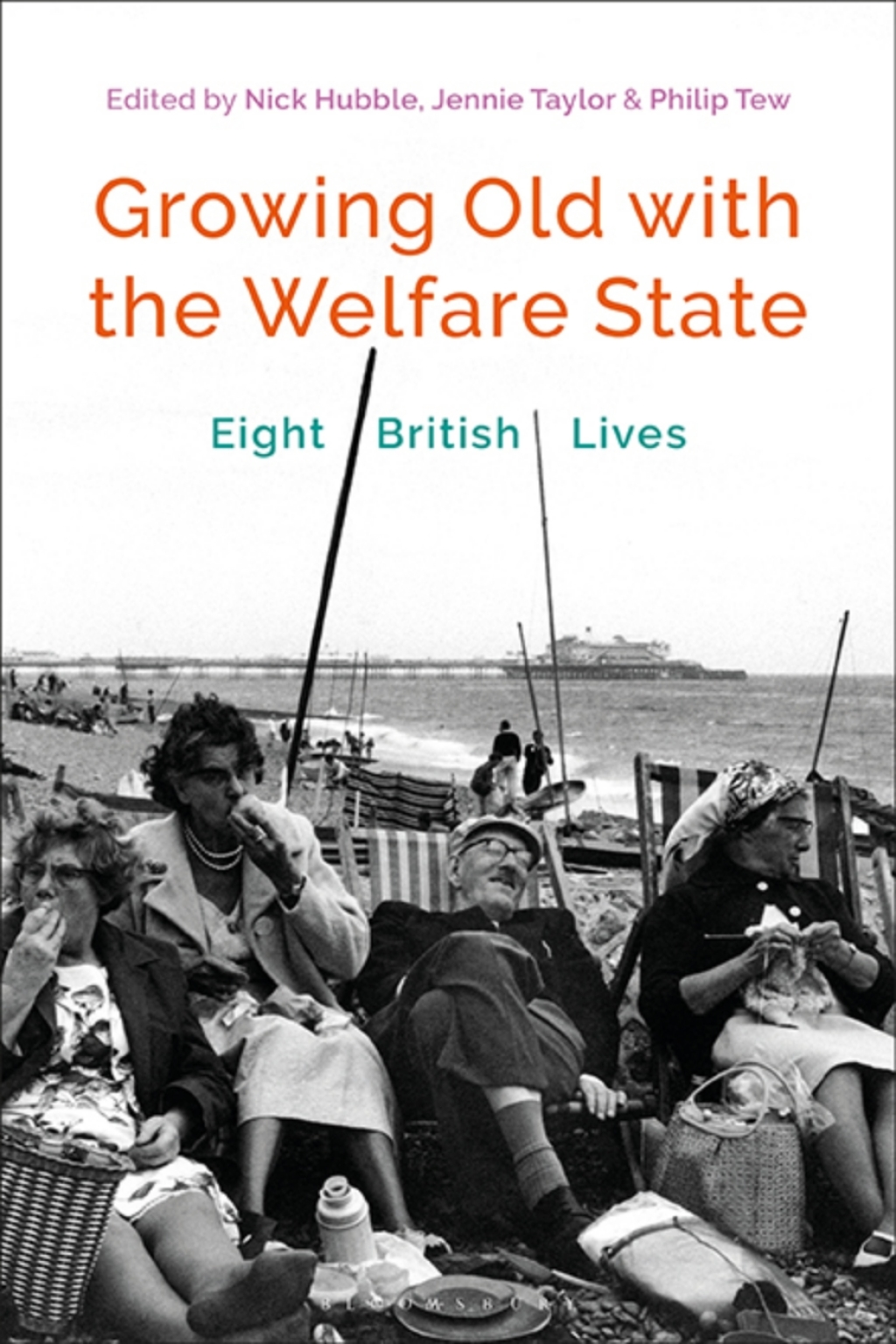 Growing Old with the Welfare State Eight British Lives 1st Edition