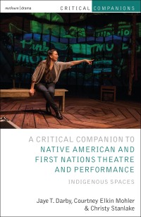 Omslagafbeelding: Critical Companion to Native American and First Nations Theatre and Performance 1st edition 9781350035058