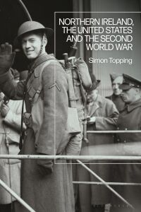 Cover image: Northern Ireland, the United States and the Second World War 1st edition 9781350037595