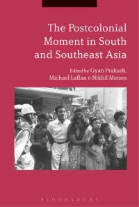 Omslagafbeelding: The Postcolonial Moment in South and Southeast Asia 1st edition 9781350127760