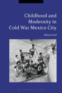 Cover image: Childhood and Modernity in Cold War Mexico City 1st edition 9781350040021