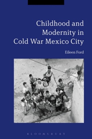Cover image: Childhood and Modernity in Cold War Mexico City 1st edition 9781350040021