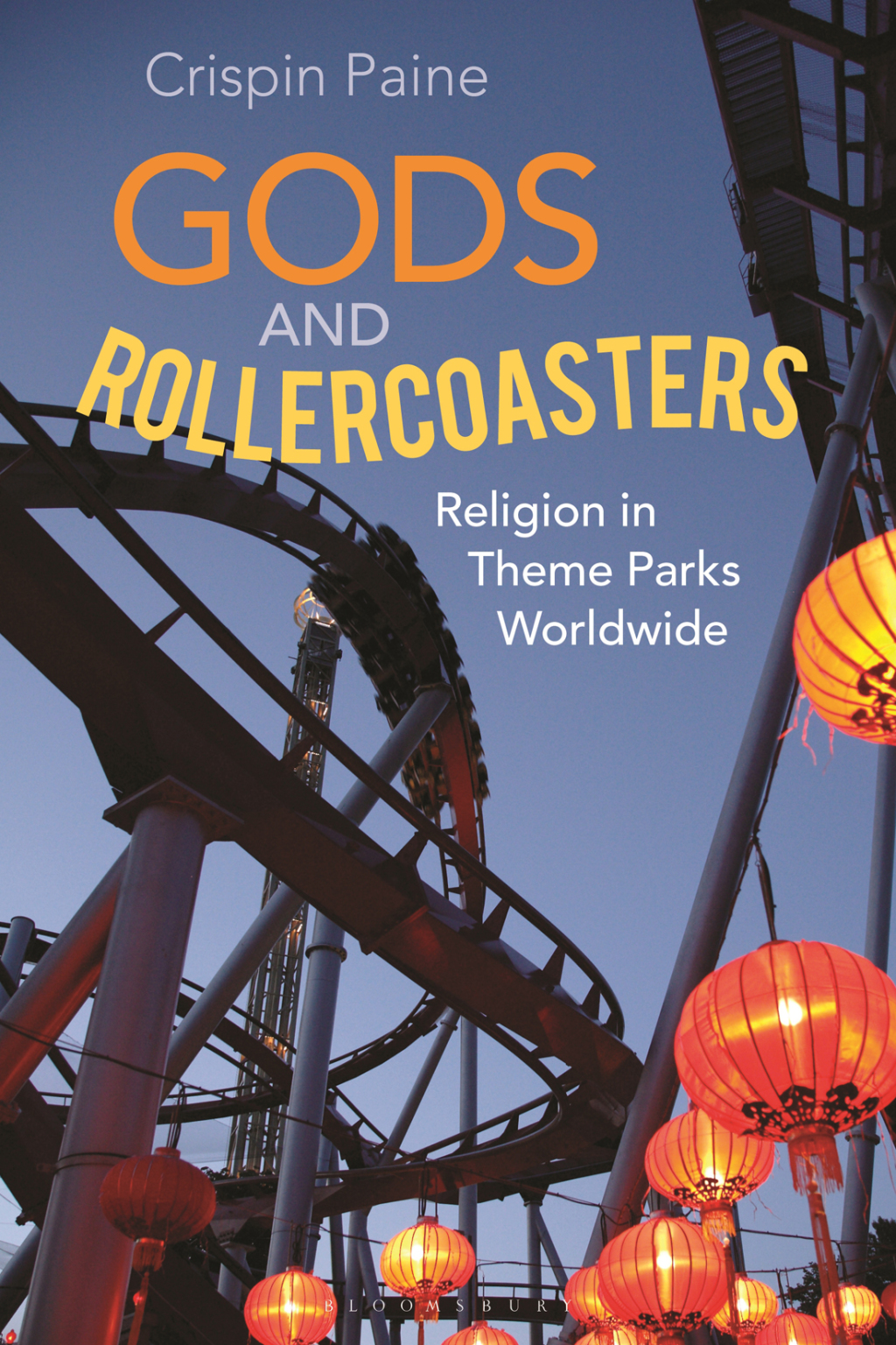Gods and Rollercoasters Religion in Theme Parks Worldwide 1st Edition