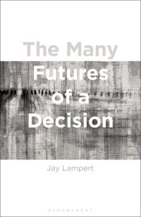 صورة الغلاف: The Many Futures of a Decision 1st edition 9781350047785