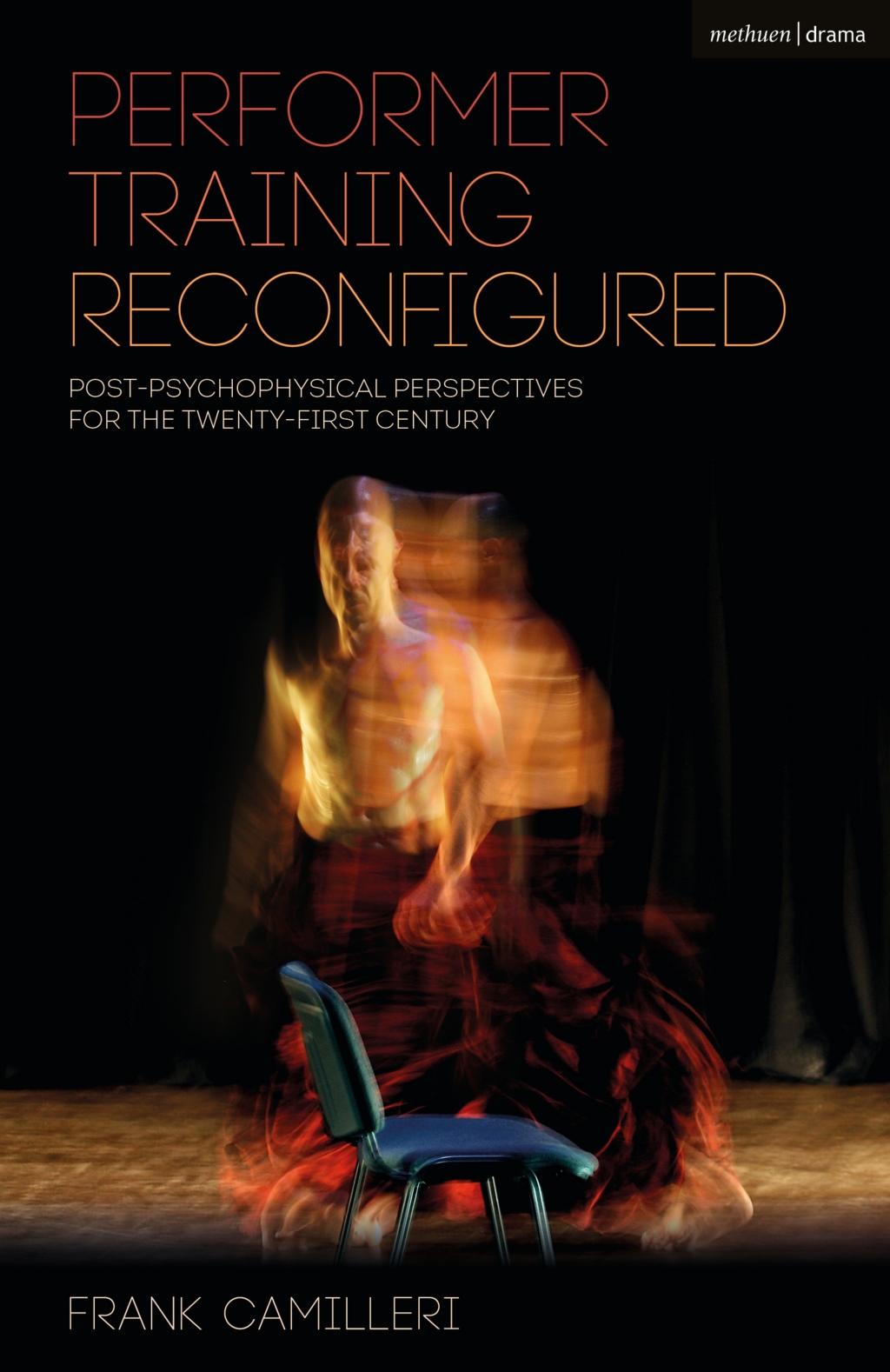 Performer Training Reconfigured Post-Psychophysical Perspectives for the Twenty-First Century 1st Edition