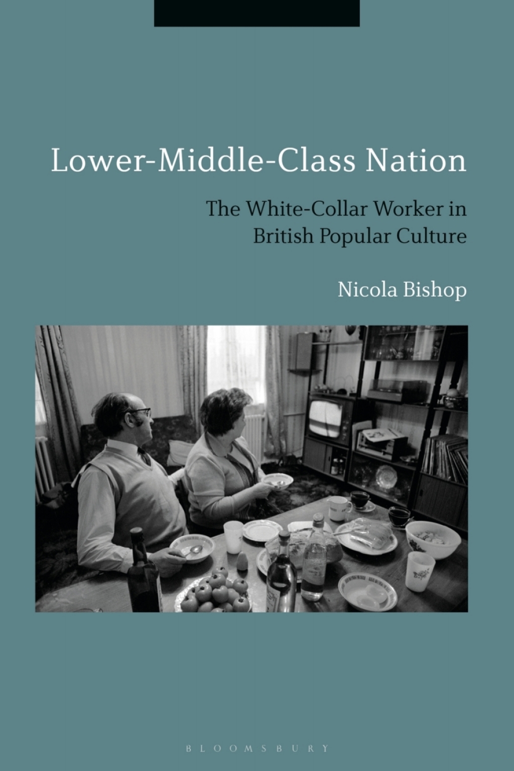 Lower-Middle-Class Nation The White-Collar Worker in British Popular Culture 1st Edition