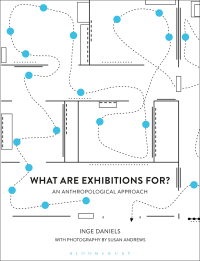 صورة الغلاف: What are Exhibitions for? An Anthropological Approach 1st edition 9781350065352