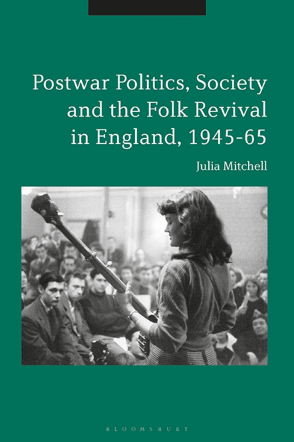 Postwar Politics, Society and the Folk Revival in England, 1945-65 1st Edition