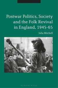 صورة الغلاف: Postwar Politics, Society and the Folk Revival in England, 1945-65 1st edition 9781350071216