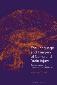 Cover image: The Language and Imagery of Coma and Brain Injury 1st edition 9781350077799