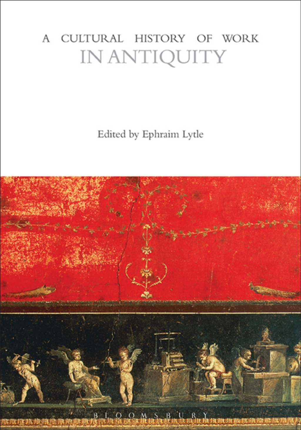 A Cultural History of Work in Antiquity An Introduction to Contemporary Performance Design 1st Edition