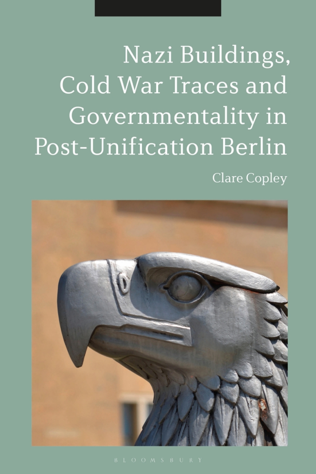 Nazi Buildings, Cold War Traces and Governmentality in Post-Unification Berlin 1st Edition