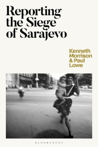 Omslagafbeelding: Reporting the Siege of Sarajevo 1st edition 9781350081741