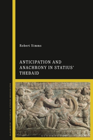 Cover image: Anticipation and Anachrony in Statius’ Thebaid 1st edition 9781350191396