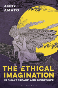 Imagen de portada: The Ethical Imagination in Shakespeare and Heidegger 1st edition 9781350177994