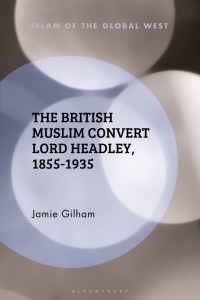 صورة الغلاف: The British Muslim Convert Lord Headley, 1855-1935 1st edition 9781350084421