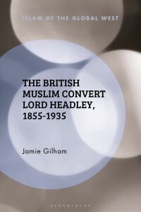 صورة الغلاف: The British Muslim Convert Lord Headley, 1855-1935 1st edition 9781350084421