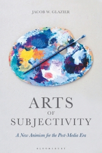 صورة الغلاف: Arts of Subjectivity: A New Animism for the Post-Media Era 1st edition 9781350085824
