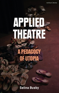 Titelbild: Applied Theatre: A Pedagogy of Utopia 1st edition 9781350232815