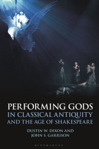 Cover image: Performing Gods in Classical Antiquity and the Age of Shakespeare 1st edition 9781350098145