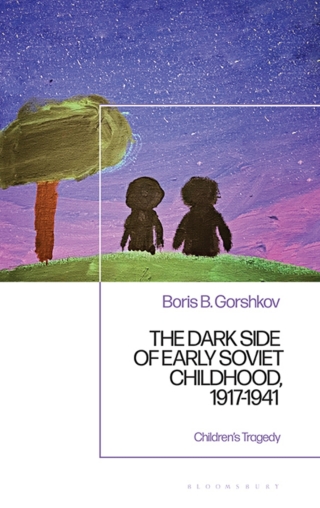 صورة الغلاف: The Dark Side of Early Soviet Childhood, 1917-1941 1st edition 9781350415690