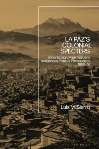 Omslagafbeelding: La Paz's Colonial Specters 1st edition 9781350204225