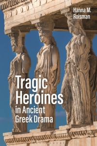 Cover image: Tragic Heroines in Ancient Greek Drama 1st edition 9781350103986