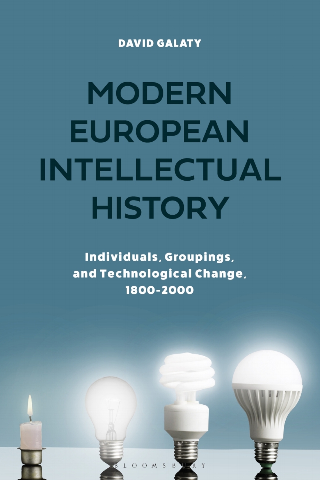 Modern European Intellectual History Individuals, Groupings, and Technological Change, 1800-2000 1st Edition