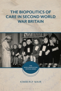 Cover image: The Biopolitics of Care in Second World War Britain 1st edition 9781350106918