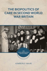 Immagine di copertina: The Biopolitics of Care in Second World War Britain 1st edition 9781350106918